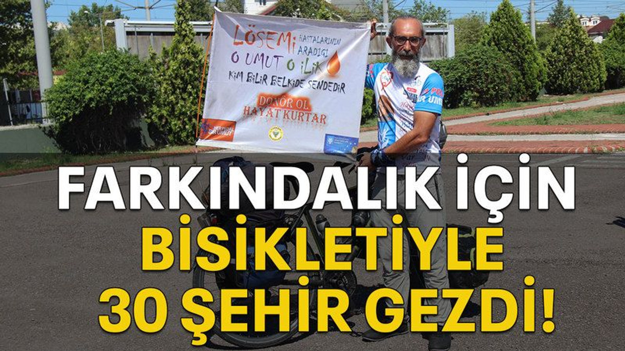 Farkındalık için bisikletiyle 30 şehir gezdi!